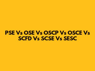 PSE Vs OSE Vs OSCP Vs OSCE Vs SCFD Vs SCSE Vs SESC