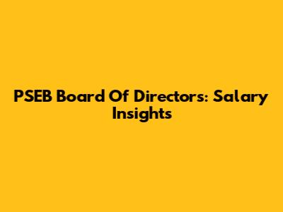 PSEB Board Of Directors: Salary Insights