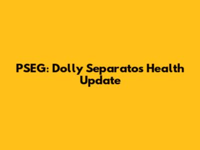 PSEG: Dolly Separato's Health Update