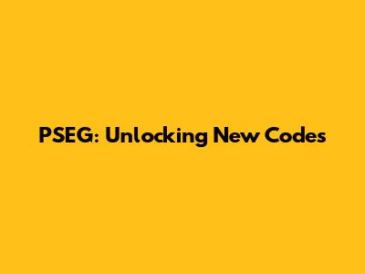 PSEG: Unlocking New Codes