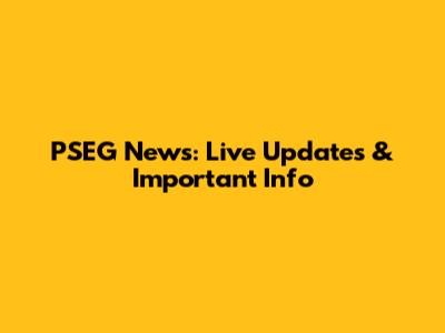 PSEG News: Live Updates & Important Info