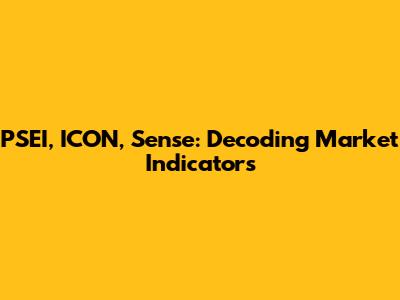PSEI, ICON, Sense: Decoding Market Indicators
