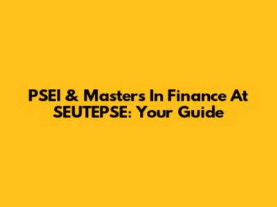 PSEI & Masters In Finance At SEUTEPSE: Your Guide