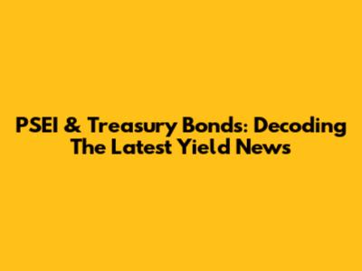 PSEI & Treasury Bonds: Decoding The Latest Yield News