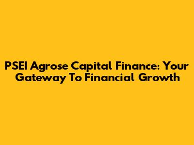 PSEI Agrose Capital Finance: Your Gateway To Financial Growth