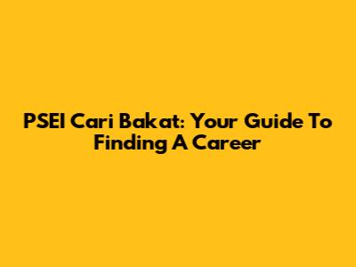 PSEI Cari Bakat: Your Guide To Finding A Career