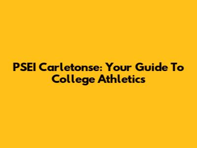 PSEI Carletonse: Your Guide To College Athletics