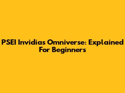 PSEI Invidias Omniverse: Explained For Beginners