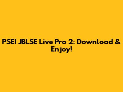 PSEI JBLSE Live Pro 2: Download & Enjoy!