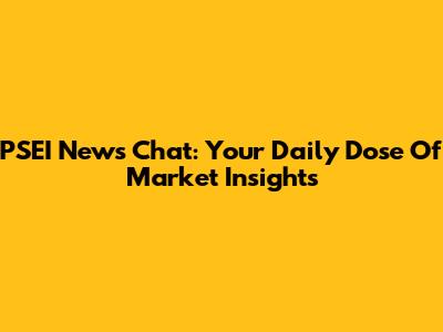 PSEI News Chat: Your Daily Dose Of Market Insights