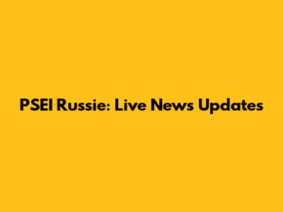 PSEI Russie: Live News Updates