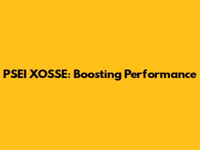 PSEI XOSSE: Boosting Performance