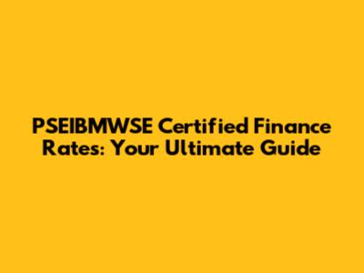 PSEIBMWSE Certified Finance Rates: Your Ultimate Guide