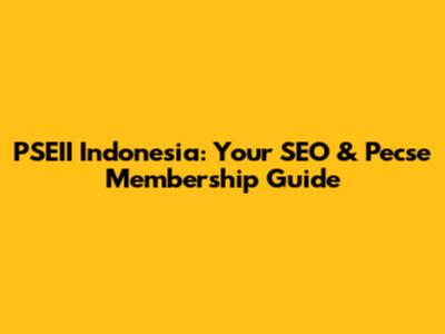 PSEII Indonesia: Your SEO & Pecse Membership Guide