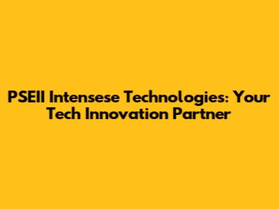 PSEII Intensese Technologies: Your Tech Innovation Partner
