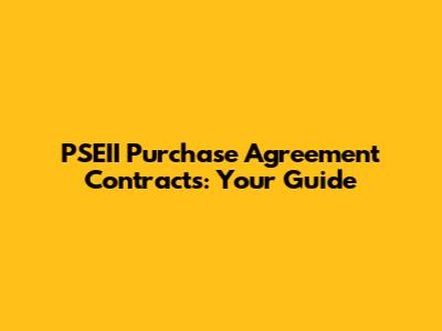 PSEII Purchase Agreement Contracts: Your Guide