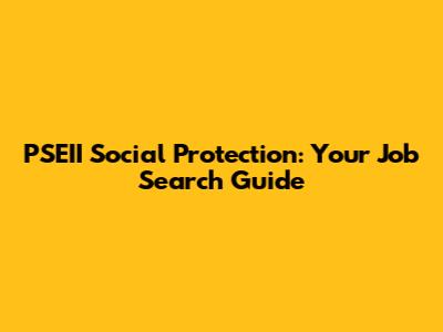 PSEII Social Protection: Your Job Search Guide