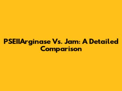 PSEIIArginase Vs. Jam: A Detailed Comparison