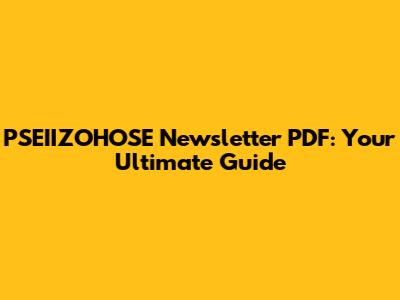 PSEIIZOHOSE Newsletter PDF: Your Ultimate Guide