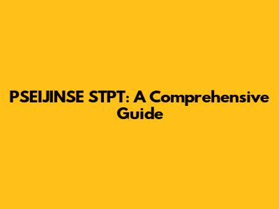 PSEIJINSE STPT: A Comprehensive Guide