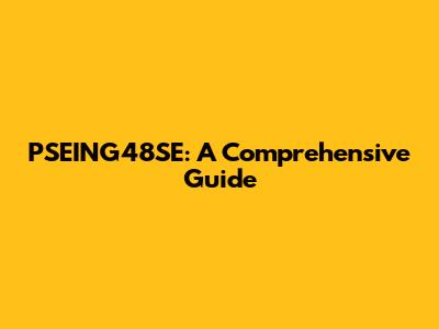 PSEING48SE: A Comprehensive Guide