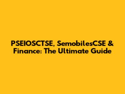 PSEIOSCTSE, SemobilesCSE & Finance: The Ultimate Guide