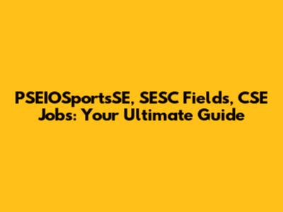 PSEIOSportsSE, SESC Fields, CSE Jobs: Your Ultimate Guide