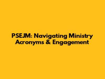 PSEJM: Navigating Ministry Acronyms & Engagement
