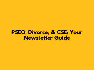 PSEO, Divorce, & CSE: Your Newsletter Guide