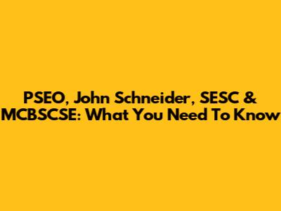 PSEO, John Schneider, SESC & MCBSCSE: What You Need To Know