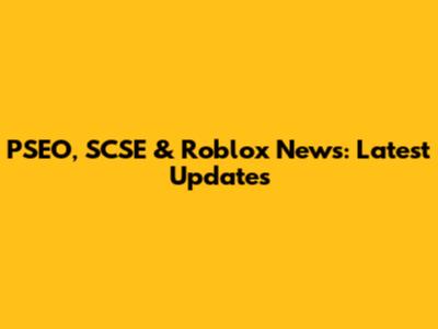 PSEO, SCSE & Roblox News: Latest Updates