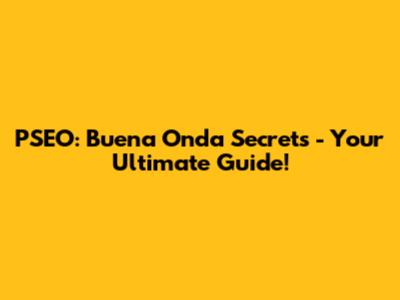 PSEO: Buena Onda Secrets - Your Ultimate Guide!