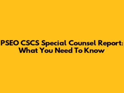 PSEO CSCS Special Counsel Report: What You Need To Know