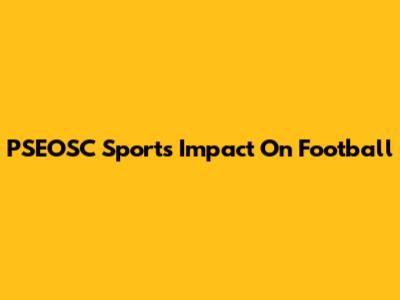 PSEOSC Sports' Impact On Football