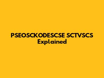 PSEOSCKODESCSE SCTVSCS Explained