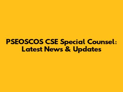 PSEOSCOS CSE Special Counsel: Latest News & Updates