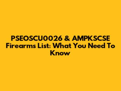 PSEOSCU0026 & AMPKSCSE Firearms List: What You Need To Know