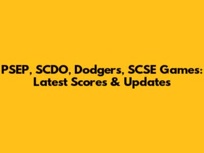 PSEP, SCDO, Dodgers, SCSE Games: Latest Scores & Updates