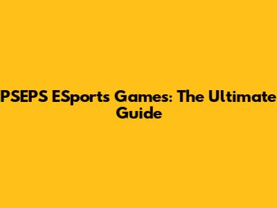 PSEPS ESports Games: The Ultimate Guide