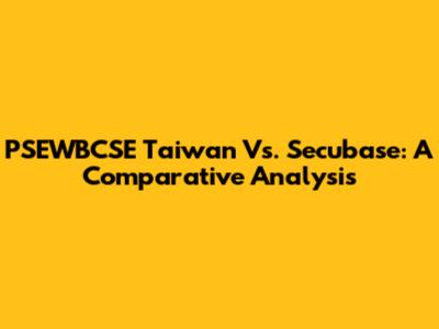 PSEWBCSE Taiwan Vs. Secubase: A Comparative Analysis
