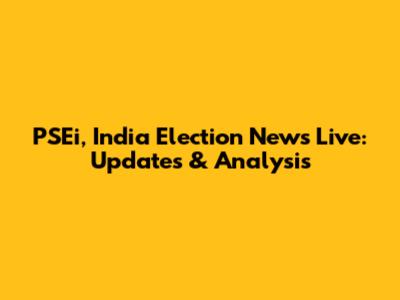PSEi, India Election News Live: Updates & Analysis