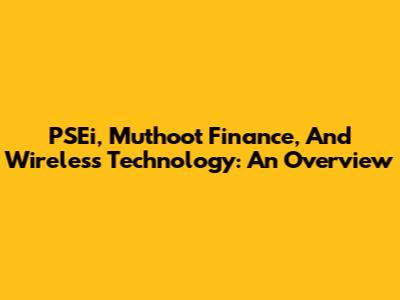 PSEi, Muthoot Finance, And Wireless Technology: An Overview