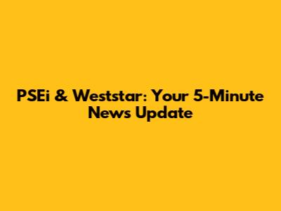 PSEi & Weststar: Your 5-Minute News Update