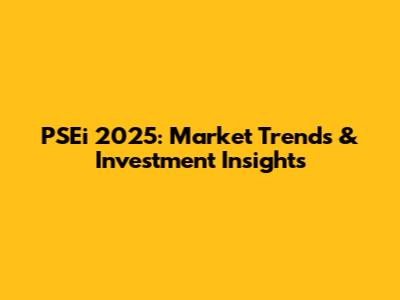 PSEi 2025: Market Trends & Investment Insights