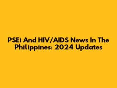 PSEi And HIV/AIDS News In The Philippines: 2024 Updates