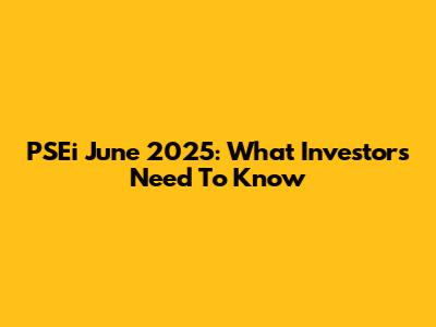 PSEi June 2025: What Investors Need To Know