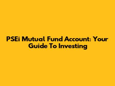 PSEi Mutual Fund Account: Your Guide To Investing
