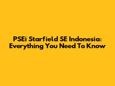 PSEi Starfield SE Indonesia: Everything You Need To Know