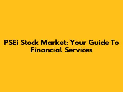 PSEi Stock Market: Your Guide To Financial Services