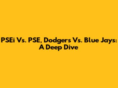 PSEi Vs. PSE, Dodgers Vs. Blue Jays: A Deep Dive